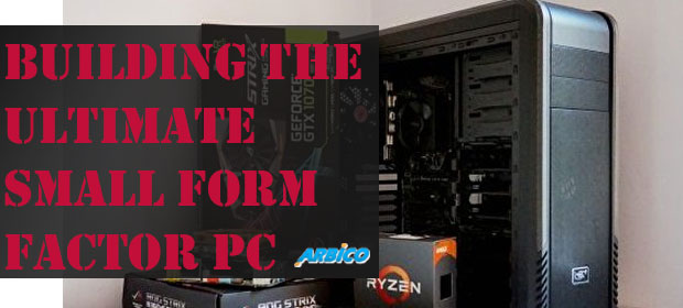 Building the Ultimate Small form Factor PC - Amazing Viral News