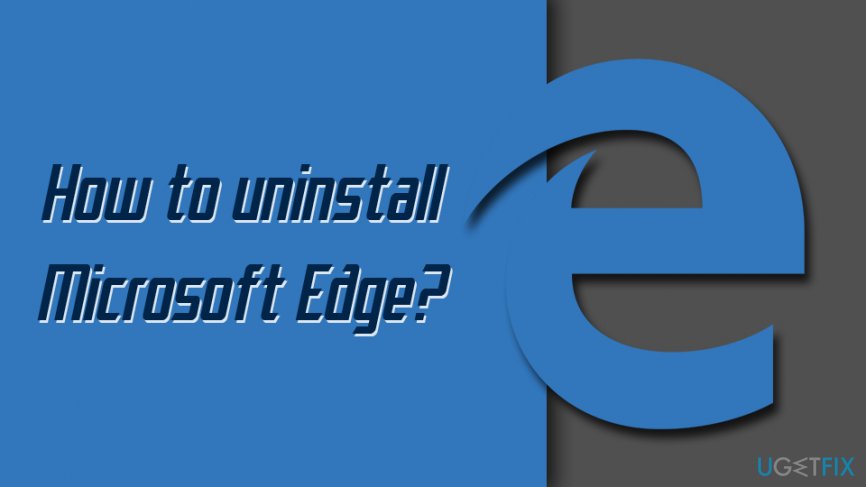 how to uninstall microsoft edge how to uninstall microsoft edge