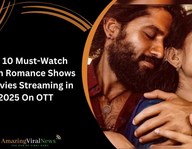 Top 10 Must-Watch Indian Romance Shows & Movies Streaming in 2025 On OTT