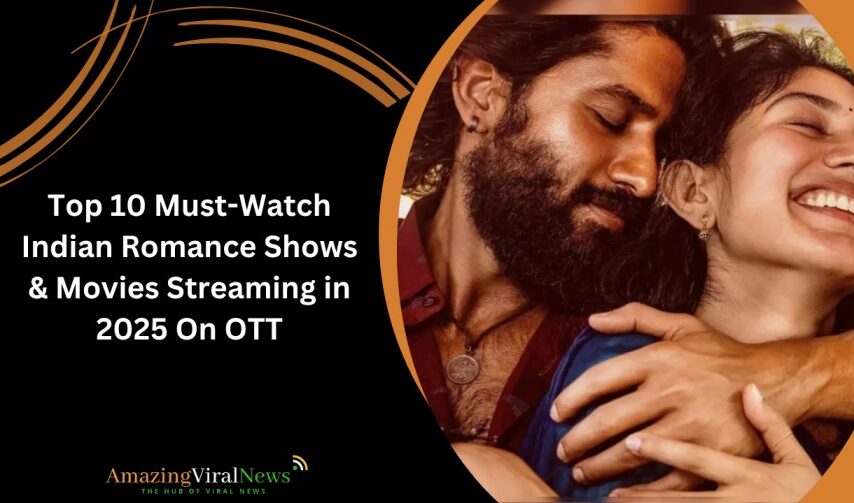 Top 10 Must-Watch Indian Romance Shows & Movies Streaming in 2025 On OTT
