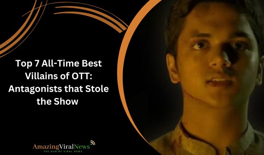 Top 7 All-Time Best Villains of OTT